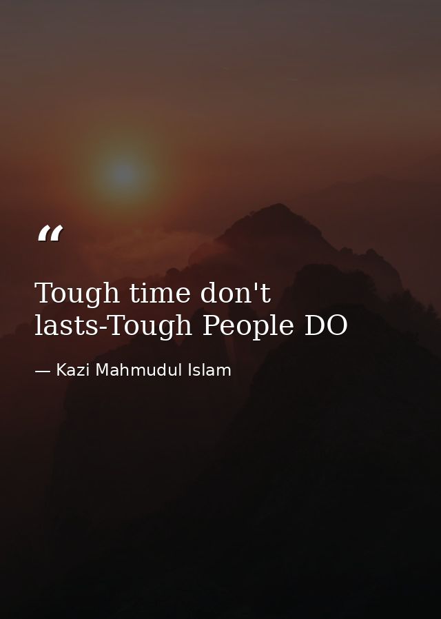 Tough time don't lasts-Tough People DO — Kazi Mahmudul Islam