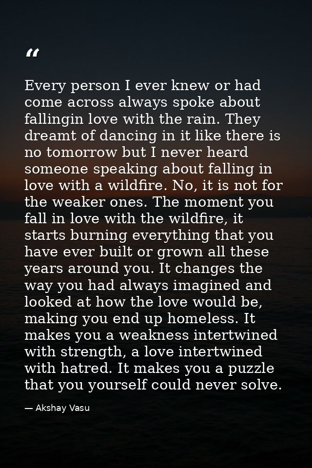 Every person I ever knew or had come across always spoke about fallingin love with the rain. They dreamt of dancing in i — Akshay Vasu