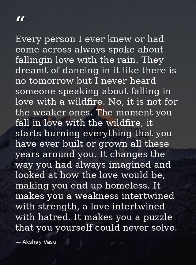 Every person I ever knew or had come across always spoke about fallingin love with the rain. They dreamt of dancing in i — Akshay Vasu