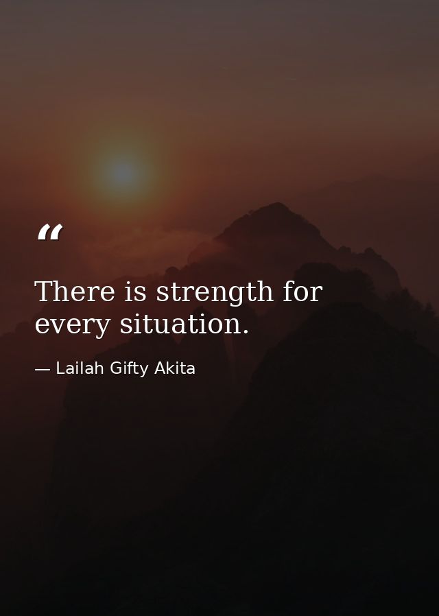 There is strength for every situation. — Lailah Gifty Akita