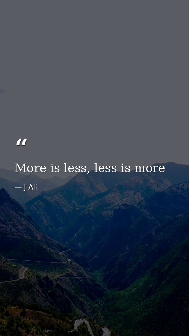 More is less, less is more — J Ali