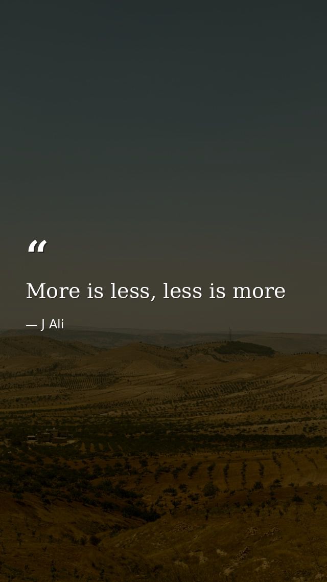 More is less, less is more — J Ali