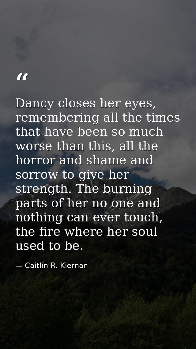 Dancy closes her eyes, remembering all the times that have been so much worse than this, all the horror and shame and so — Caitlín R. Kiernan
