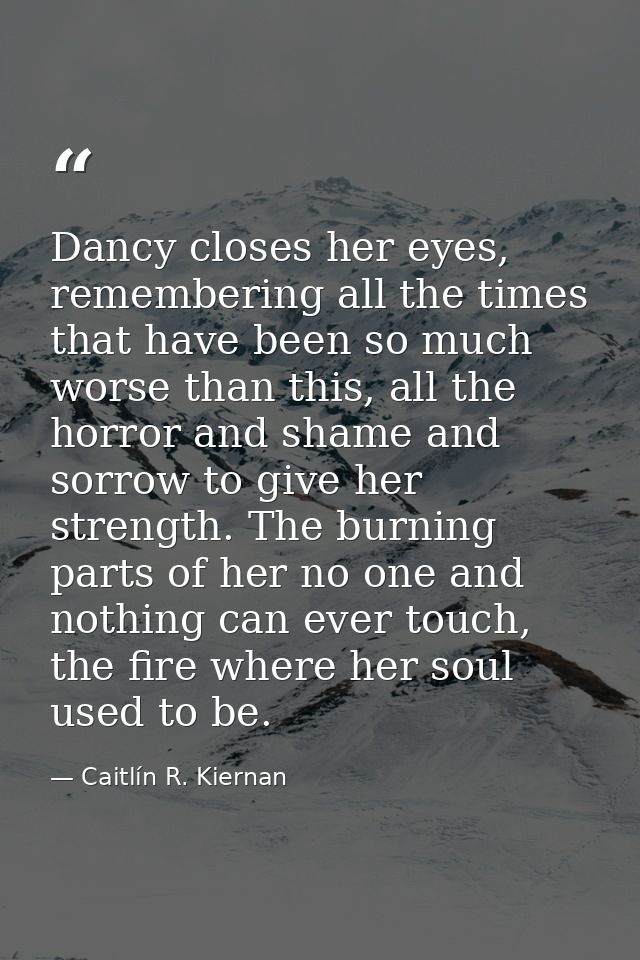 Dancy closes her eyes, remembering all the times that have been so much worse than this, all the horror and shame and so — Caitlín R. Kiernan
