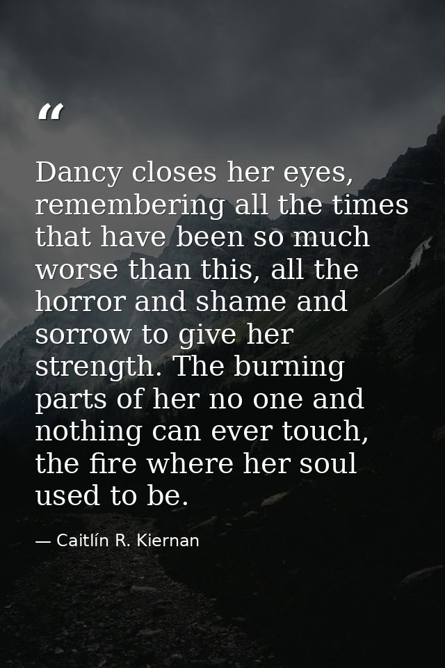 Dancy closes her eyes, remembering all the times that have been so much worse than this, all the horror and shame and so — Caitlín R. Kiernan