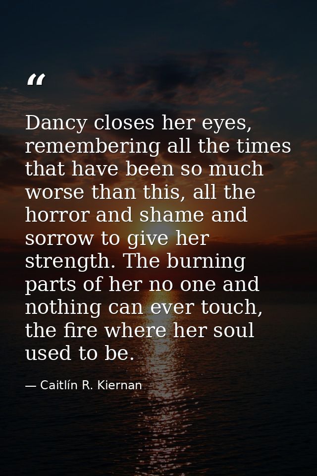 Dancy closes her eyes, remembering all the times that have been so much worse than this, all the horror and shame and so — Caitlín R. Kiernan