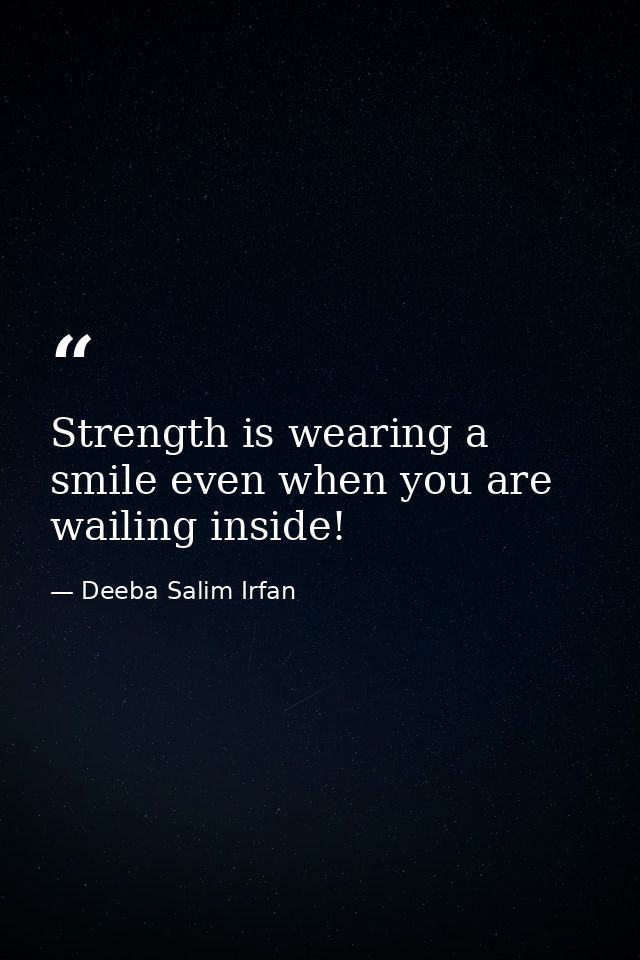 Strength is wearing a smile even when you are wailing inside! — Deeba Salim Irfan