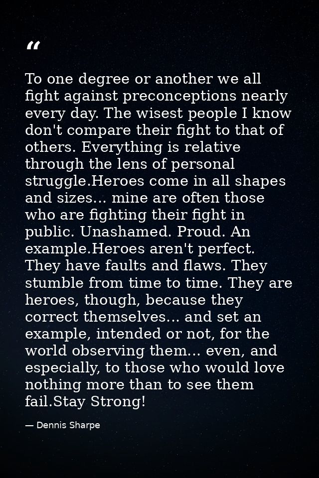 To one degree or another we all fight against preconceptions nearly every day. The wisest people I know don't compare th — Dennis Sharpe