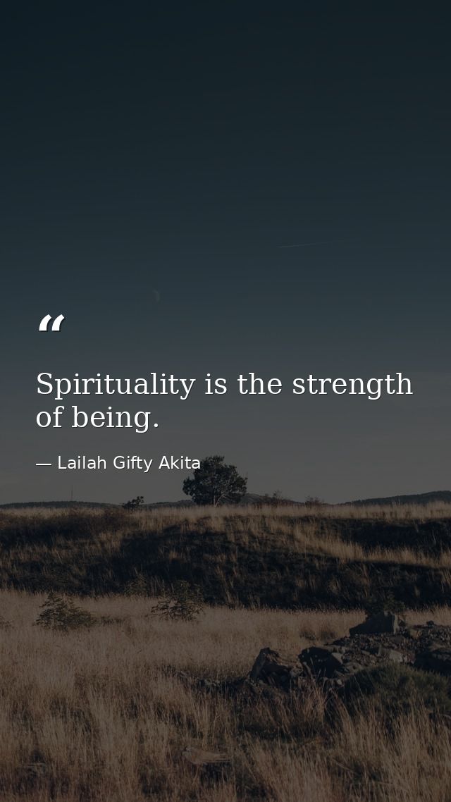 Spirituality is the strength of being. — Lailah Gifty Akita