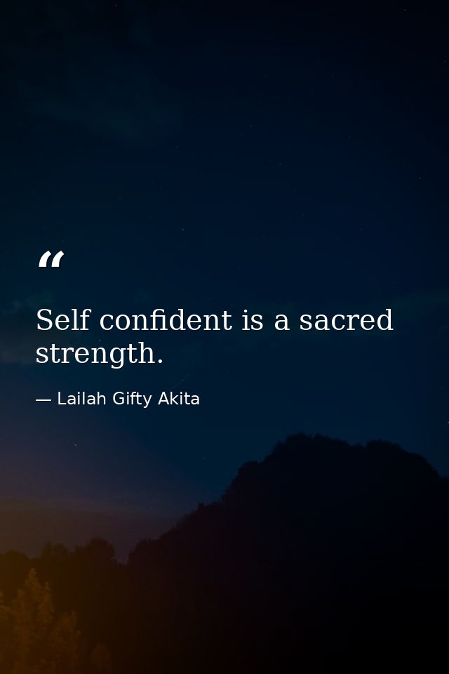 Self confident is a sacred strength. — Lailah Gifty Akita
