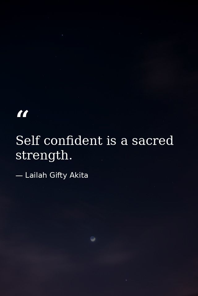 Self confident is a sacred strength. — Lailah Gifty Akita