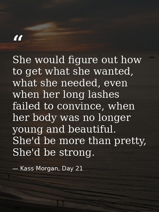 She would figure out how to get what she wanted, what she needed, even when her long lashes failed to convince, when her — Kass Morgan, Day 21