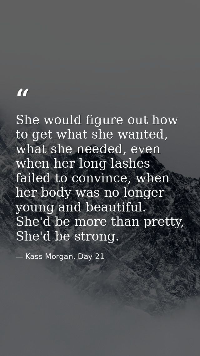 She would figure out how to get what she wanted, what she needed, even when her long lashes failed to convince, when her — Kass Morgan, Day 21