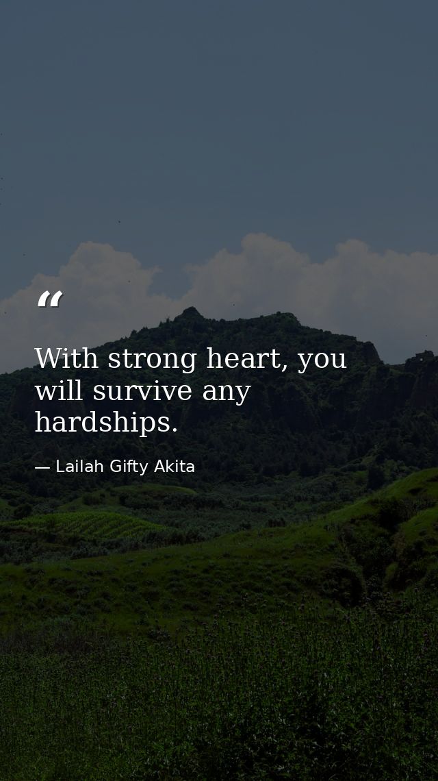 With strong heart, you will survive any hardships. — Lailah Gifty Akita