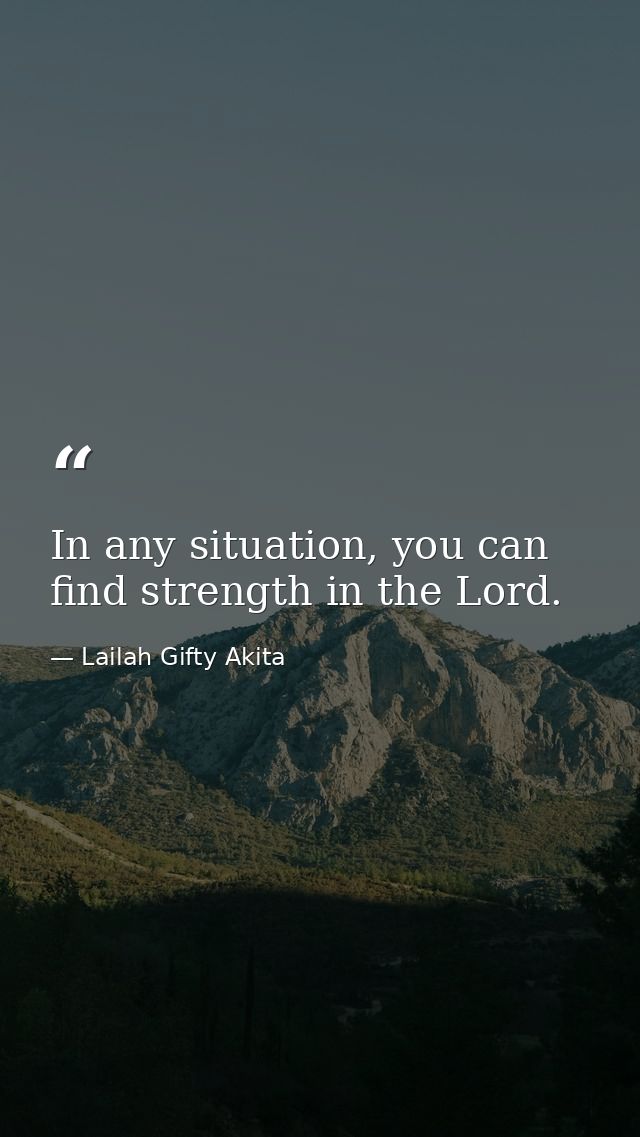 In any situation, you can find strength in the Lord. — Lailah Gifty Akita