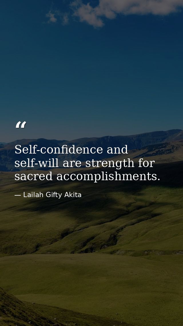 Self-confidence and self-will are strength for sacred accomplishments. — Lailah Gifty Akita
