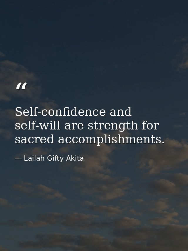 Self-confidence and self-will are strength for sacred accomplishments. — Lailah Gifty Akita