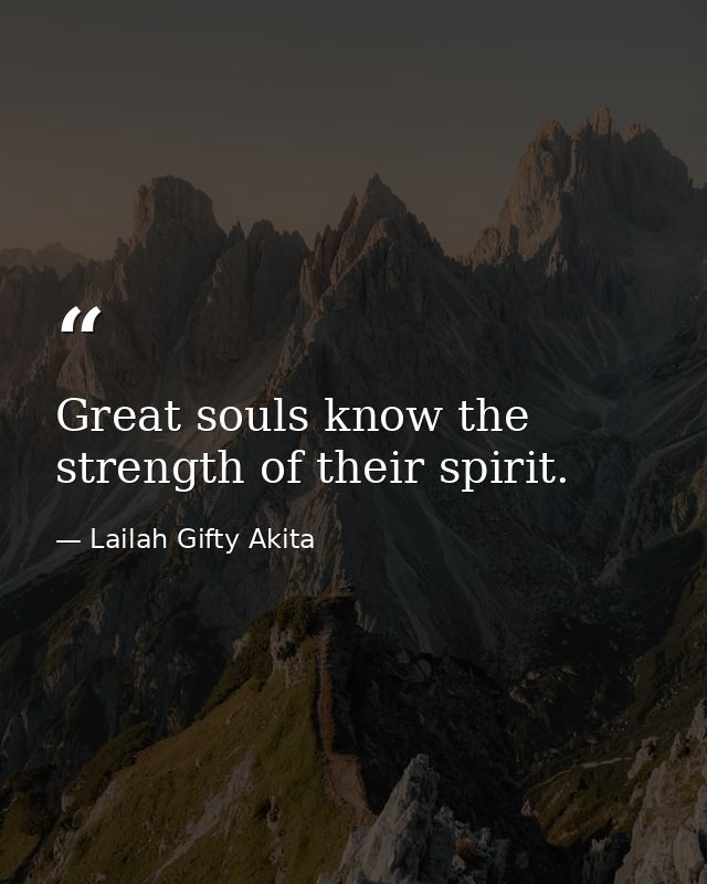 Great souls know the strength of their spirit. — Lailah Gifty Akita