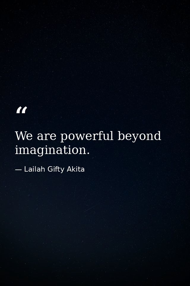 We are powerful beyond imagination. — Lailah Gifty Akita