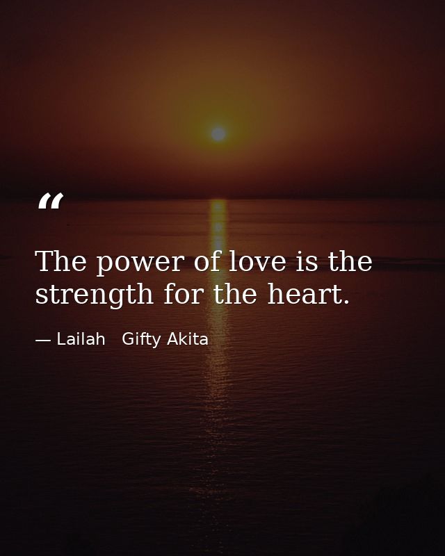 The power of love is the strength for the heart. — Lailah   Gifty Akita