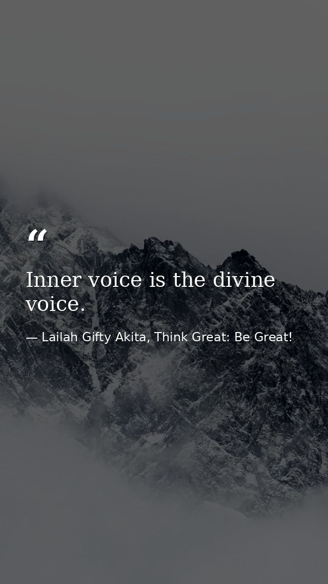 Inner voice is the divine voice. — Lailah Gifty Akita, Think Great: Be Great!