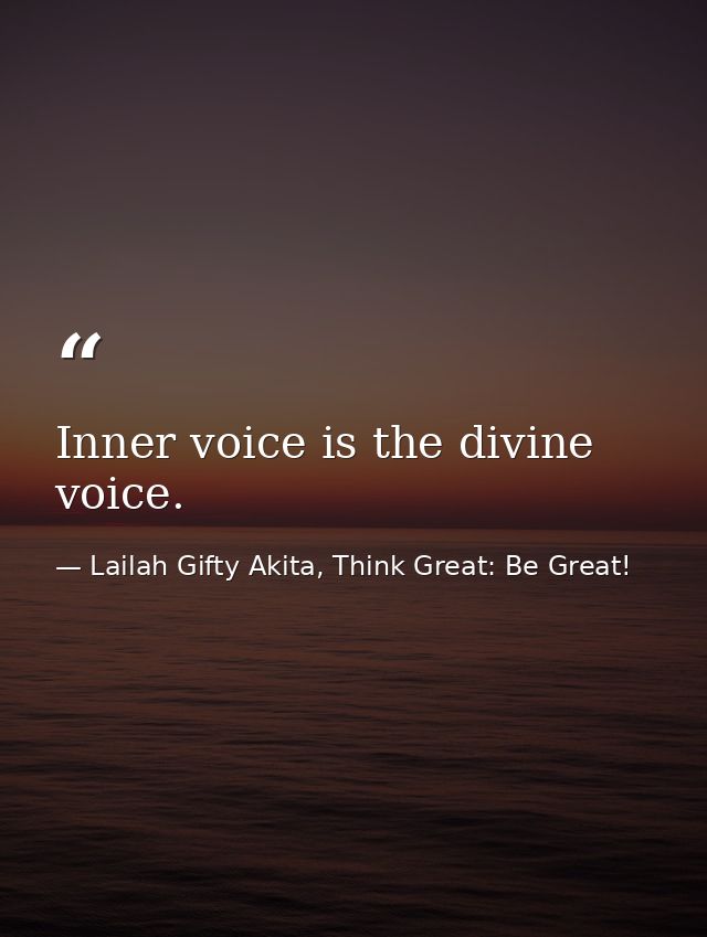 Inner voice is the divine voice. — Lailah Gifty Akita, Think Great: Be Great!