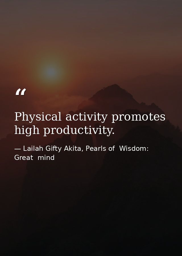 Physical activity promotes high productivity. — Lailah Gifty Akita, Pearls of  Wisdom: Great  mind