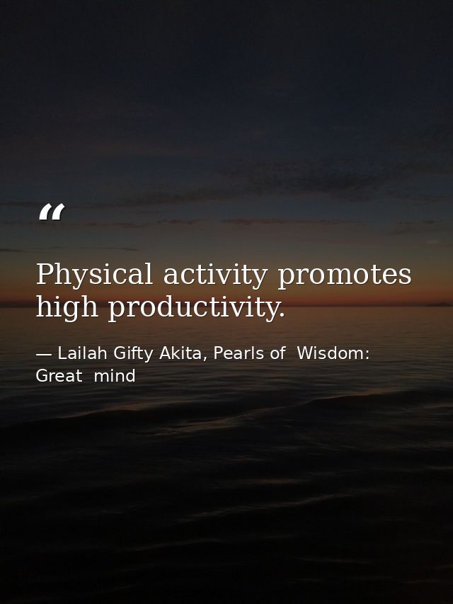 Physical activity promotes high productivity. — Lailah Gifty Akita, Pearls of  Wisdom: Great  mind
