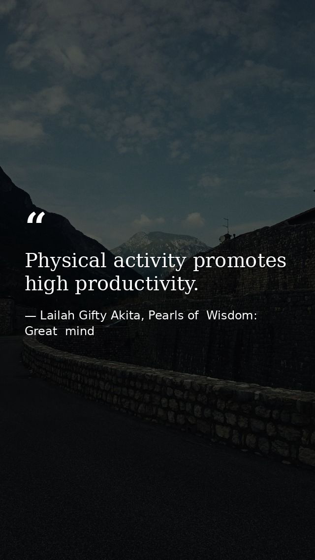 Physical activity promotes high productivity. — Lailah Gifty Akita, Pearls of  Wisdom: Great  mind