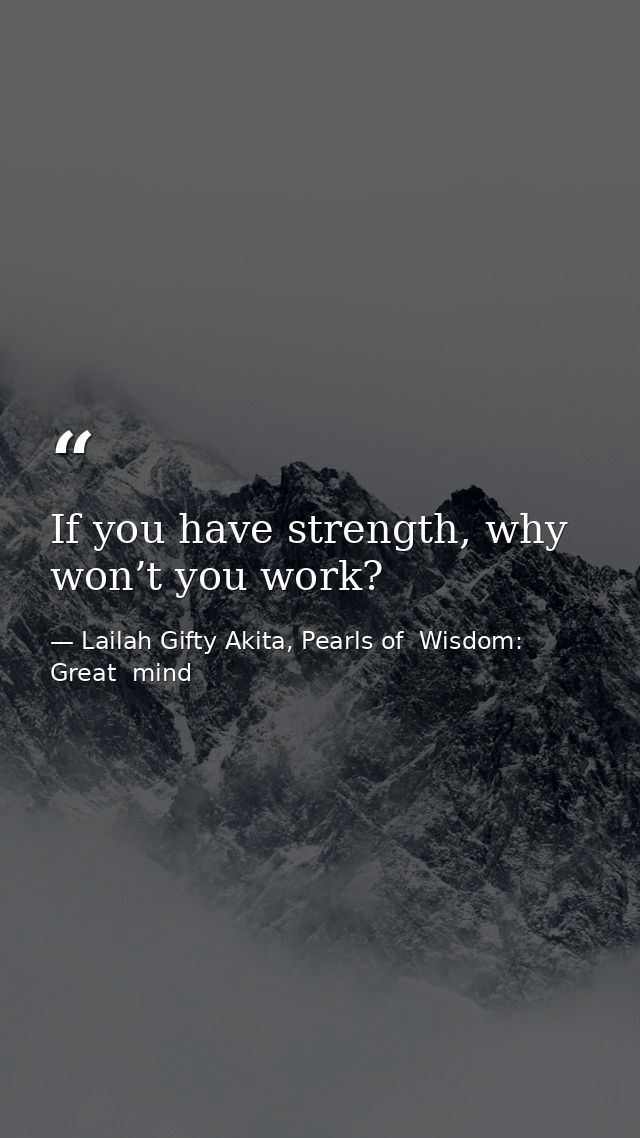 If you have strength, why won’t you work? — Lailah Gifty Akita, Pearls of  Wisdom: Great  mind