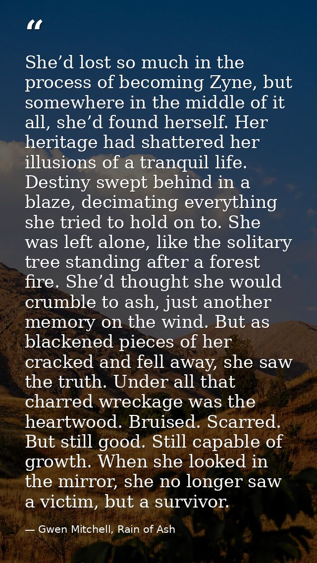 She’d lost so much in the process of becoming Zyne, but somewhere in the middle of it all, she’d found herself. Her heri — Gwen Mitchell, Rain of Ash