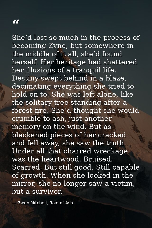 She’d lost so much in the process of becoming Zyne, but somewhere in the middle of it all, she’d found herself. Her heri — Gwen Mitchell, Rain of Ash