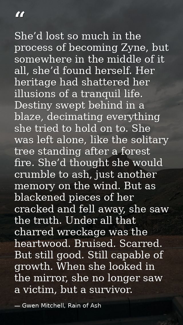 She’d lost so much in the process of becoming Zyne, but somewhere in the middle of it all, she’d found herself. Her heri — Gwen Mitchell, Rain of Ash