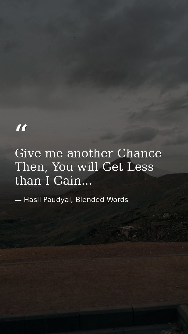 Give me another Chance Then, You will Get Less than I Gain... — Hasil Paudyal, Blended Words