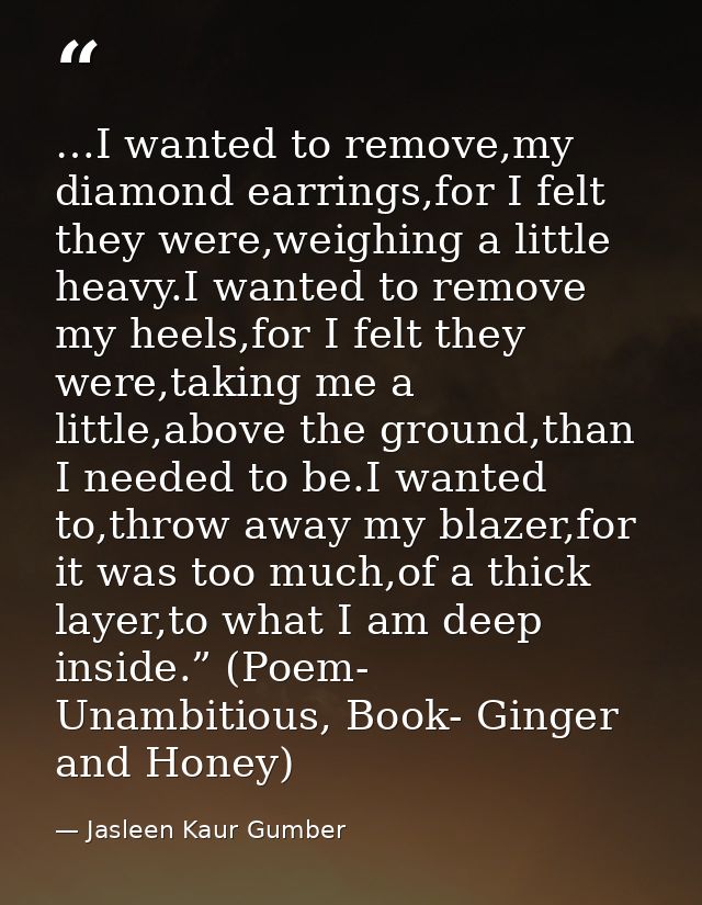 …I wanted to remove,my diamond earrings,for I felt they were,weighing a little heavy.I wanted to remove my heels,for I f — Jasleen Kaur Gumber