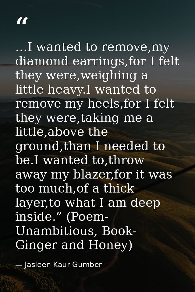 …I wanted to remove,my diamond earrings,for I felt they were,weighing a little heavy.I wanted to remove my heels,for I f — Jasleen Kaur Gumber