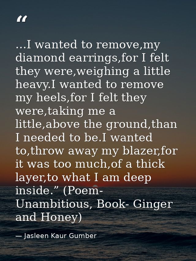 …I wanted to remove,my diamond earrings,for I felt they were,weighing a little heavy.I wanted to remove my heels,for I f — Jasleen Kaur Gumber