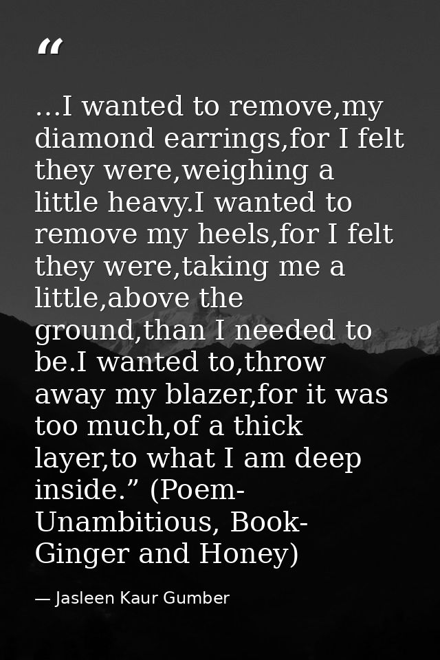 …I wanted to remove,my diamond earrings,for I felt they were,weighing a little heavy.I wanted to remove my heels,for I f — Jasleen Kaur Gumber