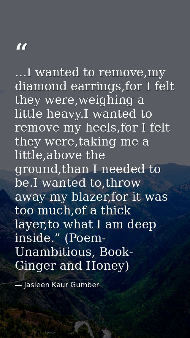 …I wanted to remove,my diamond earrings,for I felt they were,weighing a little heavy.I wanted to remove my heels,for I f — Jasleen Kaur Gumber