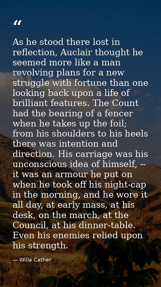 As he stood there lost in reflection, Auclair thought he seemed more like a man revolving plans for a new struggle with  — Willa Cather