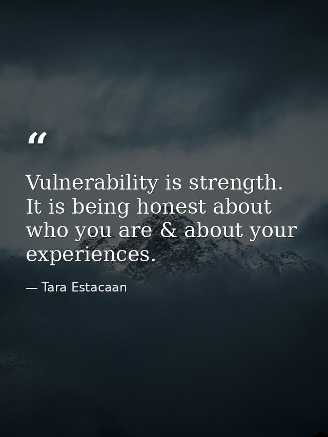 Vulnerability is strength. It is being honest about who you are & about your experiences. — Tara Estacaan