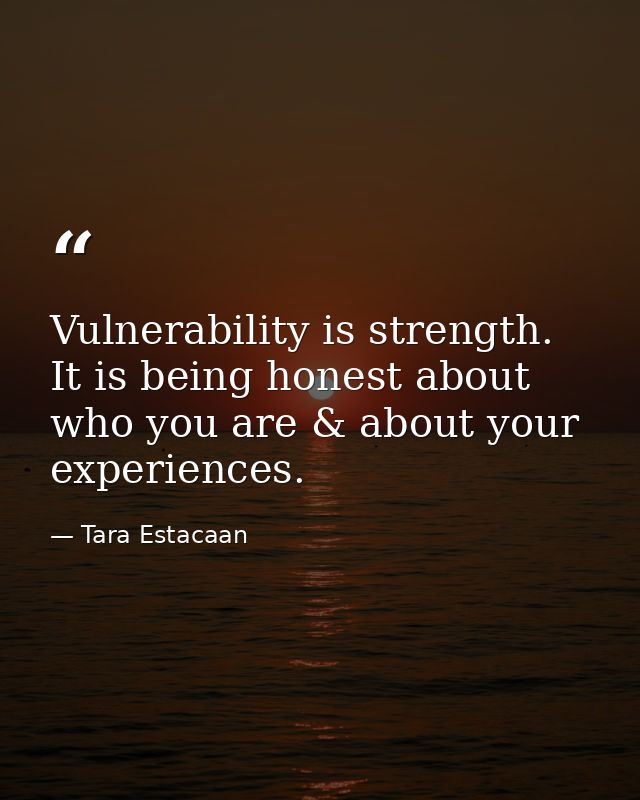 Vulnerability is strength. It is being honest about who you are & about your experiences. — Tara Estacaan