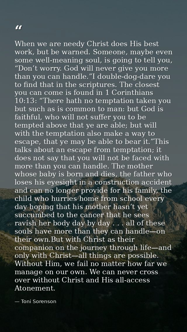 When we are needy Christ does His best work, but be warned. Someone, maybe even some well-meaning soul, is going to tell — Toni Sorenson