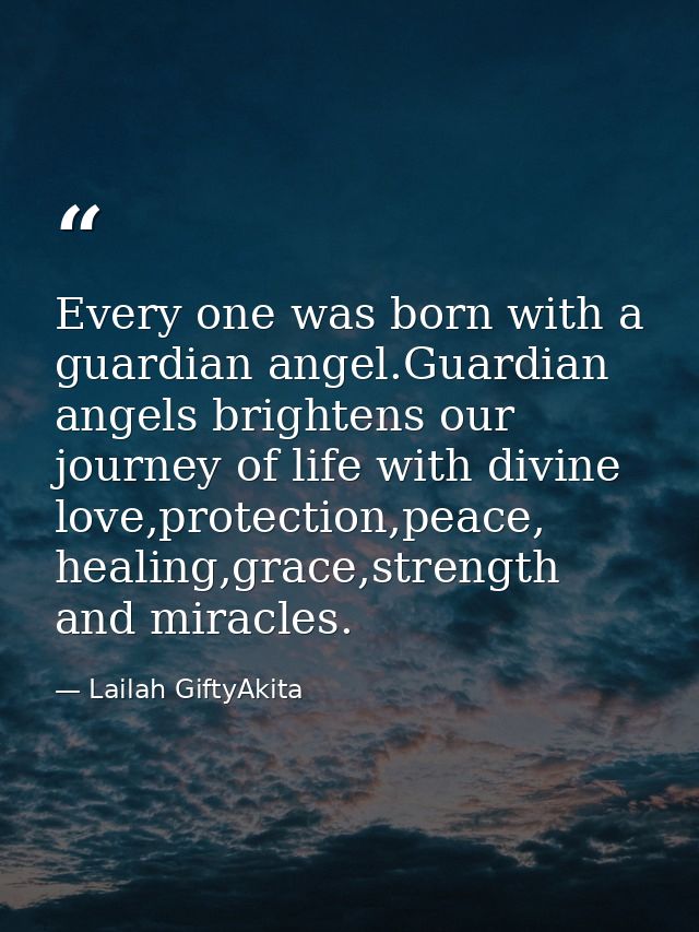 Every one was born with a guardian angel.Guardian angels brightens our journey of life with divine love,protection,peace — Lailah GiftyAkita