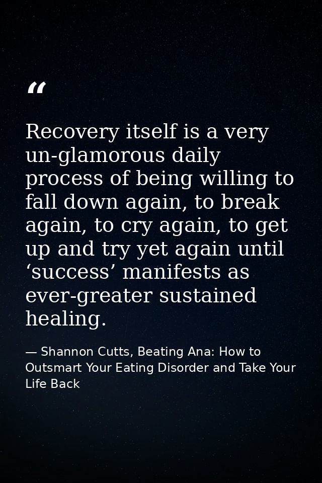 Recovery itself is a very un-glamorous daily process of being willing to fall down again, to break again, to cry again,  — Shannon Cutts, Beating Ana: How to Outsmart Your Eating Disorder and Take Your Life Back