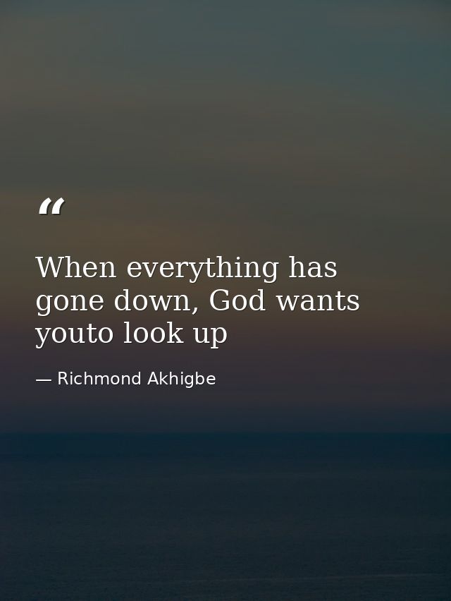 When everything has gone down, God wants youto look up — Richmond Akhigbe