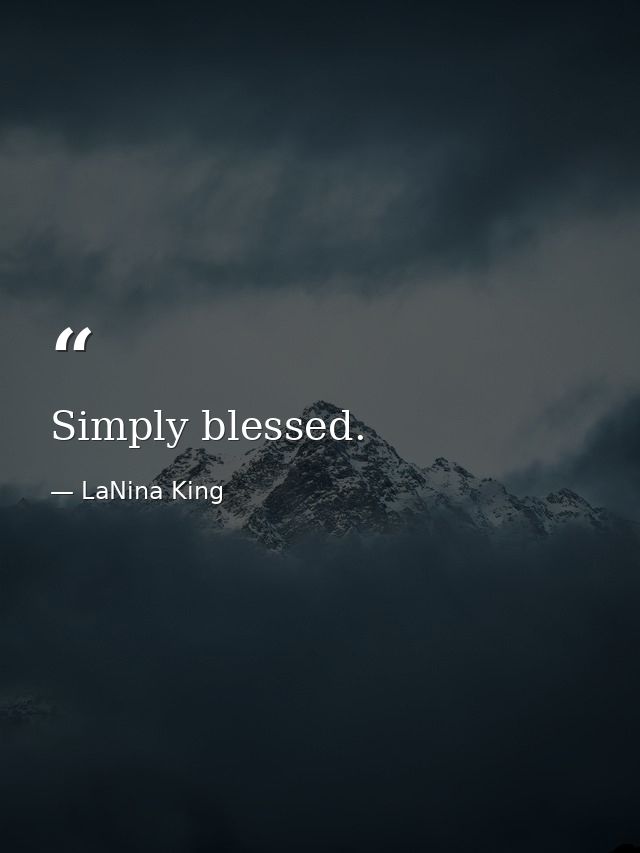 Simply blessed. — LaNina King