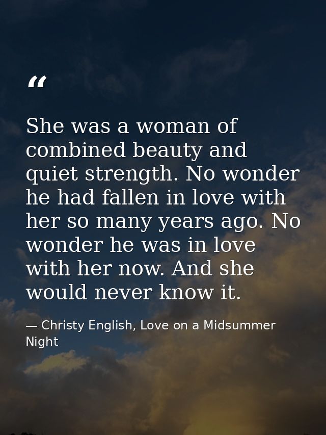 She was a woman of combined beauty and quiet strength. No wonder he had fallen in love with her so many years ago. No wo — Christy English, Love on a Midsummer Night