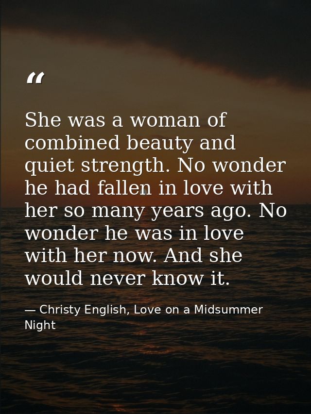 She was a woman of combined beauty and quiet strength. No wonder he had fallen in love with her so many years ago. No wo — Christy English, Love on a Midsummer Night