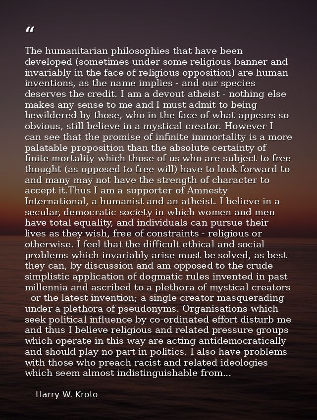 The humanitarian philosophies that have been developed (sometimes under some religious banner and invariably in the face — Harry W. Kroto